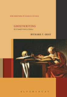 Image for Ghostwriting: W. G. Sebald's Poetics of History