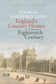 Image for Touring and publicizing England's country houses in the long eighteenth century