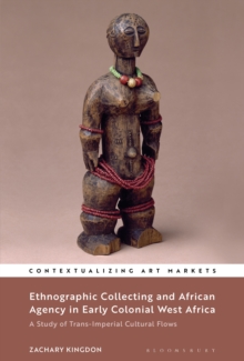 Image for Ethnographic collecting and African agency in early colonial West Africa: a study of trans-imperial cultural flows