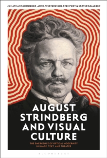 Image for August Strindberg and visual culture: the emergence of optical modernity in image, text, and theatre
