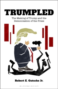 Image for Trumpled : The Making of Trump and the Demonization of the Press