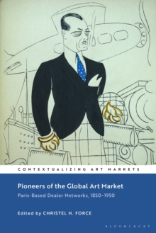 Image for Pioneers of the global art market: Paris-based dealer networks, 1850-1950