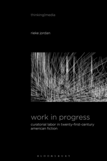 Image for Work in progress  : curatorial labor in twenty-first century American fiction