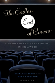 Image for Endless End of Cinema: A History of Crisis and Survival in Hollywood