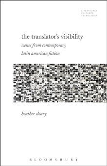 Image for The translator's visibility: scenes from contemporary Latin American fiction
