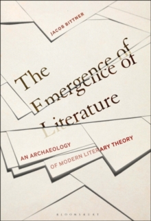 The Emergence of Literature: An Archaeology of Modern Literary Theory