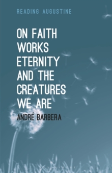 Image for On faith, works, eternity and the creatures we are