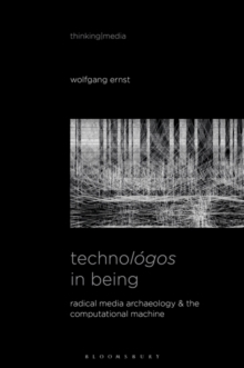 Technologos in Being: Radical Media Archaeology & the Computational Machine