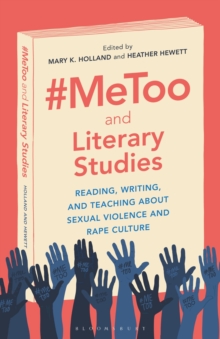 Cover for: #MeToo and Literary Studies : Reading, Writing, and Teaching about Sexual Violence and Rape Culture