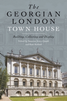 Image for The Georgian London town house  : building, collecting and display