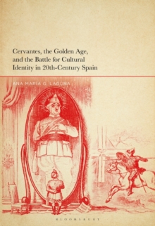 Image for Cervantes, the Golden Age, and the Battle for Cultural Identity in 20th-Century Spain