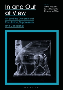 Image for In and out of view  : art and the dynamics of circulation, suppression, and censorship