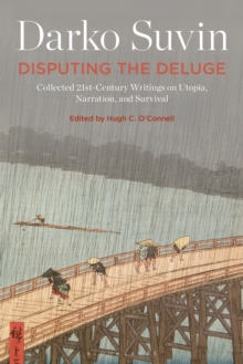 Image for Disputing the Deluge: Collected 21St-Century Writings on Utopia, Narration, and Survival