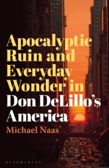 Image for Apocalyptic ruin and everyday wonder in Don DeLillo's America