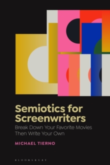 Image for Semiotics for screenwriters  : break down your favorite movies then write your own