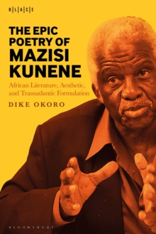 Image for The Epic Poetry of Mazisi Kunene : African Literature, Aesthetic, and Transatlantic Formulation