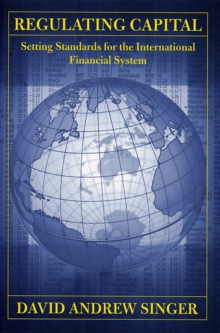 Image for Regulating capital: setting standards for the international financial system