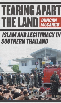 Image for Tearing apart the land: Islam and legitimacy in Southern Thailand