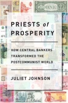 Image for Priests of prosperity: how central bankers transformed the postcommunist world