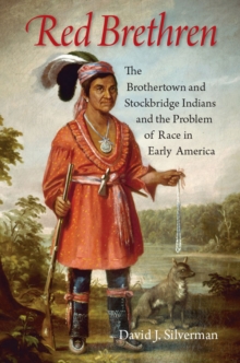 Image for Red brethren: the Brothertown and Stockbridge Indians and the problem of race in early America