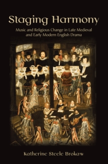 Image for Staging harmony: music and religious change in late medieval and early modern English drama