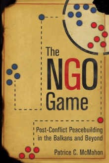 Image for The NGO Game : Post-Conflict Peacebuilding in the Balkans and Beyond