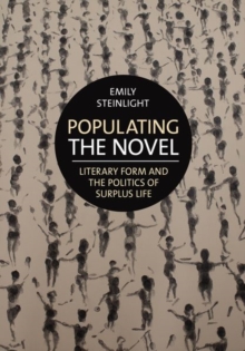 Image for Populating the novel  : literary form and the politics of surplus life