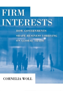 Image for Firm interests: how governments shape business lobbying on global trade