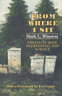 Image for From Where I Sit: Essays on Bees, Beekeeping, and Science