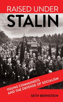 Image for Raised under Stalin: young communists and the defense of socialism