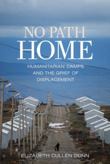 Image for No path home: humanitarian camps and the grief of displacement