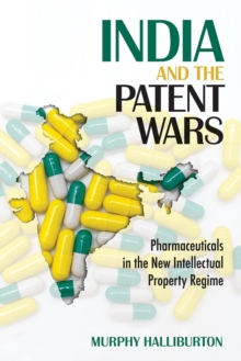 Image for India and the Patent Wars : Pharmaceuticals in the New Intellectual Property Regime