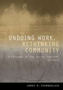 Image for Undoing work, rethinking community  : a critique of the social function of work