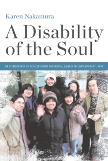 Image for A Disability of the Soul : An Ethnography of Schizophrenia and Mental Illness in Contemporary Japan