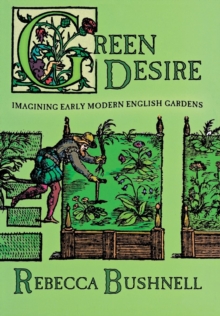 Image for Green desire: imagining early modern English gardens