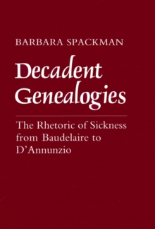 Image for Decadent Genealogies: The Rhetoric of Sickness from Baudelaire to D'Annunzio