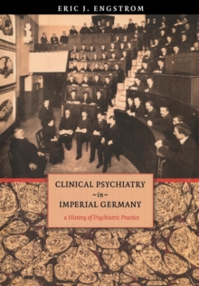 Image for Clinical psychiatry in imperial Germany: a history of psychiatric practice