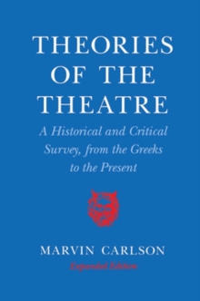 Image for Theories of the Theatre: A Historical and Critical Survey, from the Greeks to the Present