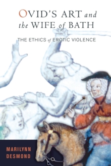 Image for Ovid's art and the Wife of Bath: the ethics of erotic violence