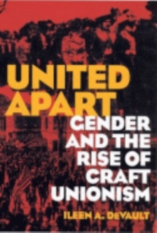 Image for United apart: gender and the rise of craft unionism