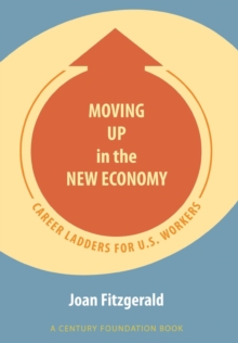 Image for Moving up in the new economy: career ladders for U.S. workers