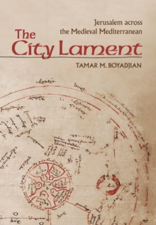 Image for The city lament  : Jerusalem across the medieval Mediterranean
