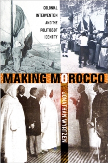 Image for Making Morocco : Colonial Intervention and the Politics of Identity