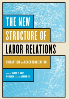 Image for The new structure of labor relations: tripartism and decentralization