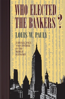 Image for Who Elected the Bankers?: Surveillance and Control in the World Economy