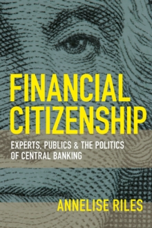 Image for Financial citizenship: experts, publics, and the politics of central banking