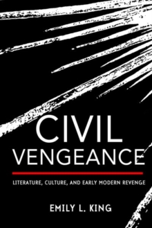 Image for Civil Vengeance : Literature, Culture, and Early Modern Revenge