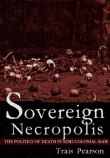 Image for Sovereign necropolis: the politics of death in semi-colonial Siam