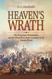 Image for Heaven's wrath: the Protestant Reformation and the Dutch West India Company in the Atlantic world