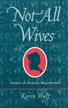 Image for Not All Wives: Women of Colonial Philadelphia